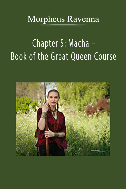 Morpheus Ravenna - Chapter 5: Macha – Book of the Great Queen Course