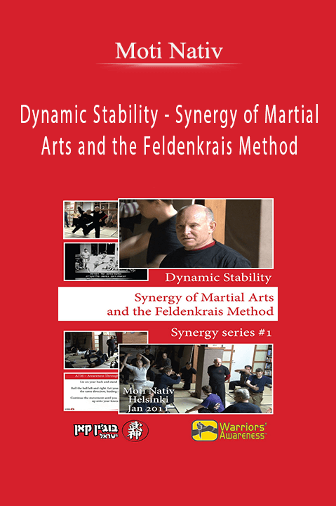 Moti Nativ - Dynamic Stability - Synergy of Martial Arts and the Feldenkrais Method