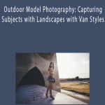 Outdoor Model Photography: Capturing Subjects with Landscapes with Van Styles