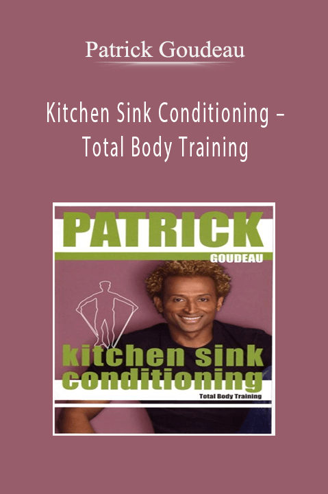 Patrick Goudeau – Kitchen Sink Conditioning – Total Body Training