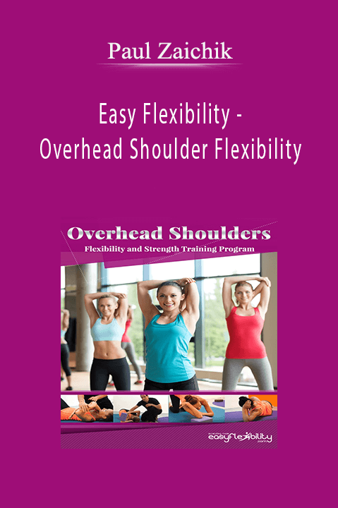 Paul Zaichik - Easy Flexibility - Overhead Shoulder Flexibility