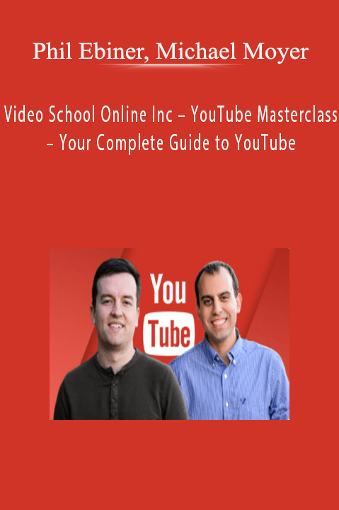 Phil Ebiner, Michael Moyer, Video School Online Inc – YouTube Masterclass – Your Complete Guide to YouTube