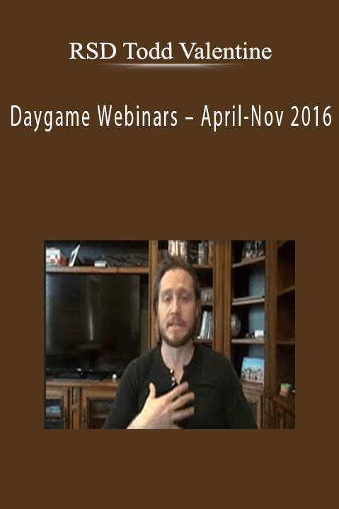 RSD Todd Valentine – Daygame Webinars – April-Nov 2016