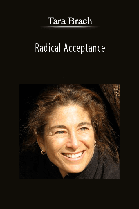Radical Acceptance with Tara Brach, Ph.D. Integrating Meditation to Heal Shame and Fear in Clinical Practice - Tara Brach.