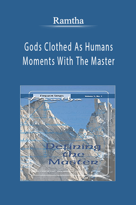Ramtha - Gods Clothed As Humans Moments With The Master.
