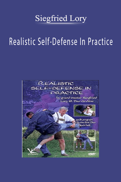 Realistic Self-Defense In Practice - Siegfried Lory