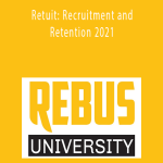 Rebus University - Retuit: Recruitment and Retention 2021
