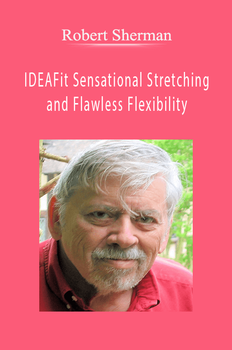 Robert Sherman - IDEAFit Sensational Stretching and Flawless Flexibility