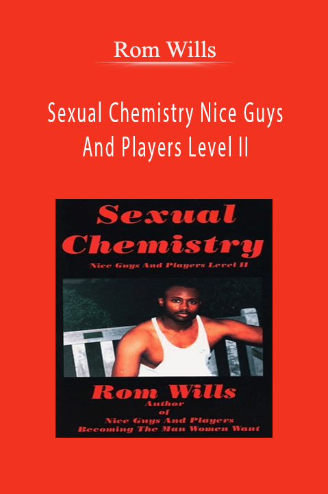 Rom Wills – Sexual Chemistry Nice Guys And Players Level II