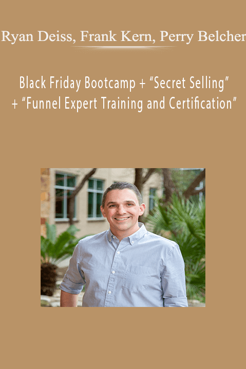 Ryan Deiss, Frank Kern, Perry Belcher - Black Friday Bootcamp + “Secret Selling” + “Funnel Expert Training and Certification”