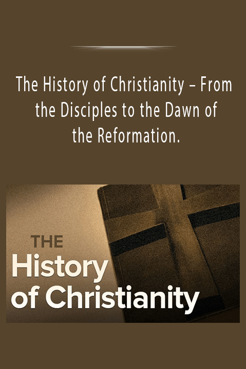 The History of Christianity – From the Disciples to the Dawn of the Reformation.