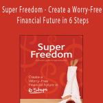 Trish Power - Super Freedom - Create a Worry-Free Financial Future in 6 Steps