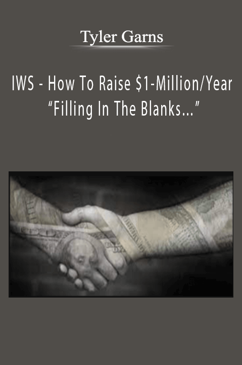 Tyler Hicks - IWS - How To Raise $1-MillionYear “Filling In The Blanks…”
