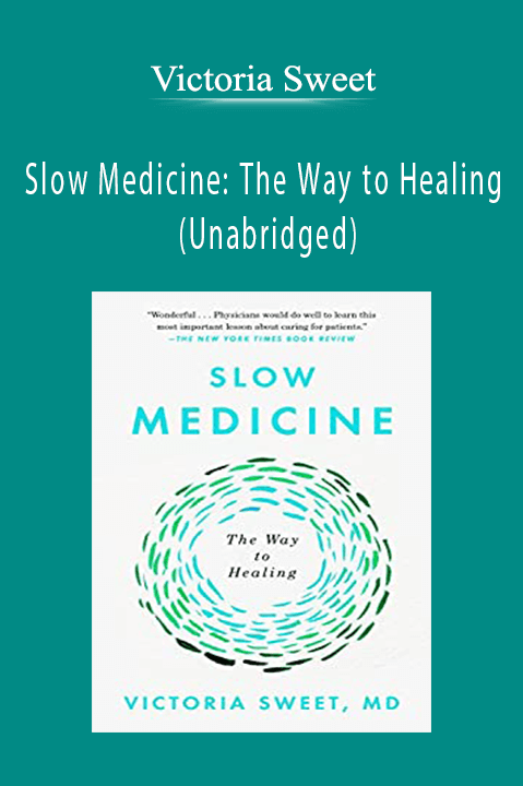 Victoria Sweet - Slow Medicine The Way to Healing (Unabridged)