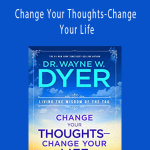 Wayne Dyer - Change Your Thoughts-Change Your Life