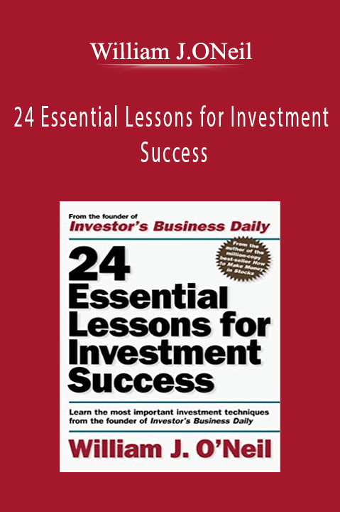 William J.ONeil – 24 Essential Lessons for Investment Success