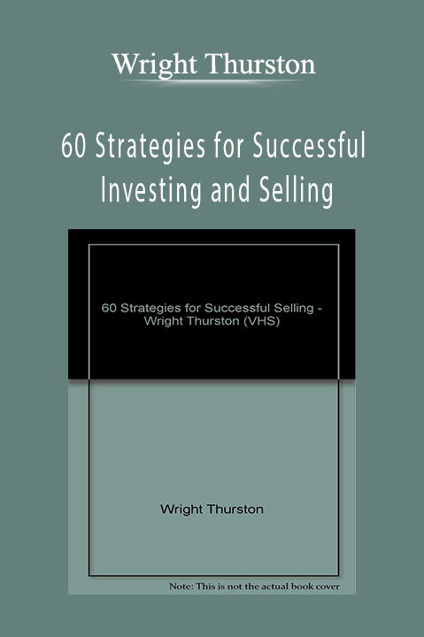 Wright Thurston - 60 Strategies for Successful Investing and Selling