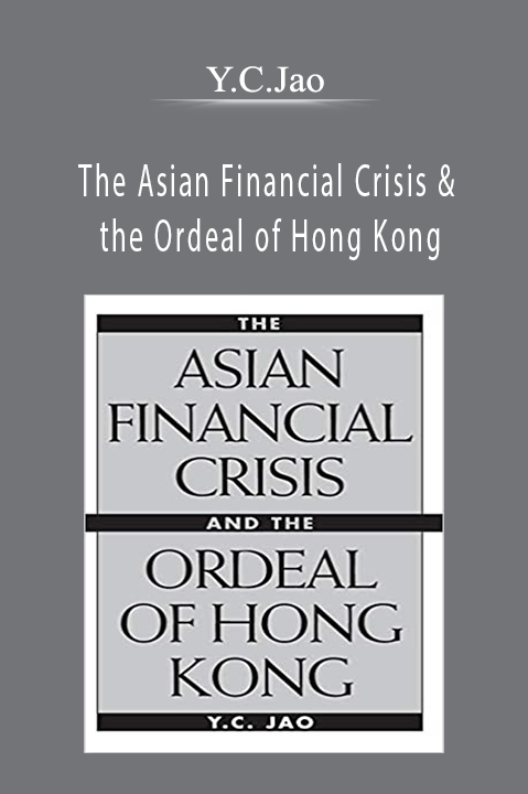 Y.C.Jao – The Asian Financial Crisis & the Ordeal of Hong Kong