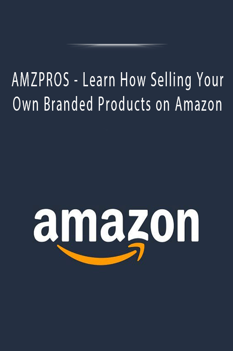 AMZPROS - Learn How Selling Your Own Branded Products on Amazon