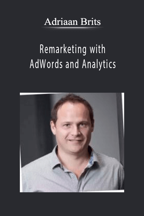 Adriaan Brits - Remarketing with AdWords and Analytics.