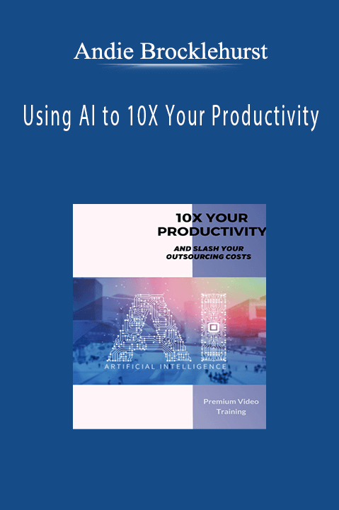 Andie Brocklehurst - Using AI to 10X Your Productivity.