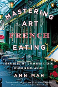 Ann Mah - Mastering the Art of French Eating Lessons in Food and Love from a Year in Paris