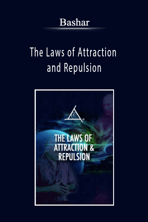 Bashar - The Laws of Attraction and Repulsion