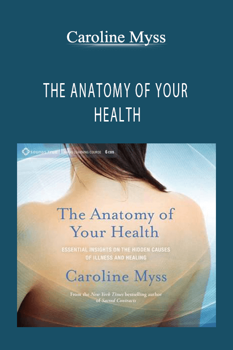 Caroline Myss - THE ANATOMY OF YOUR HEALTH