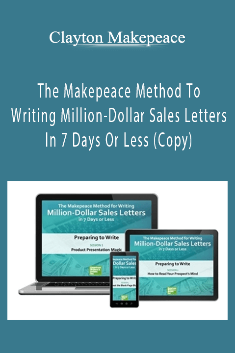 Clayton Makepeace - The Makepeace Method To Writing Million-Dollar Sales Letters In 7 Days Or Less (Copy)