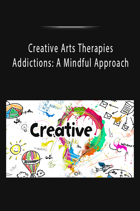 Creative Arts Therapies and Addictions A Mindful Approach.