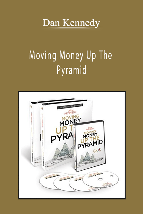 Dan Kennedy - Moving Money Up The Pyramid