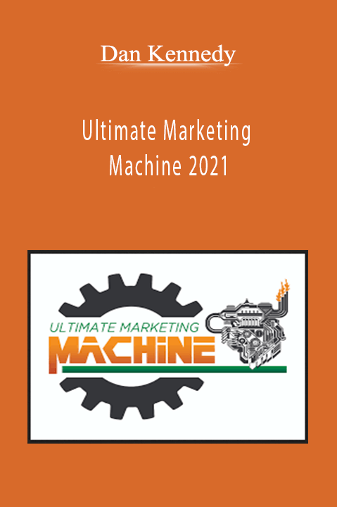 Dan Kennedy - Ultimate Marketing Machine 2021