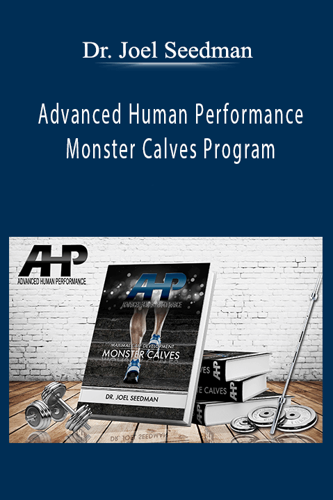 Dr. Joel Seedman - Advanced Human Performance - Monster Calves Program