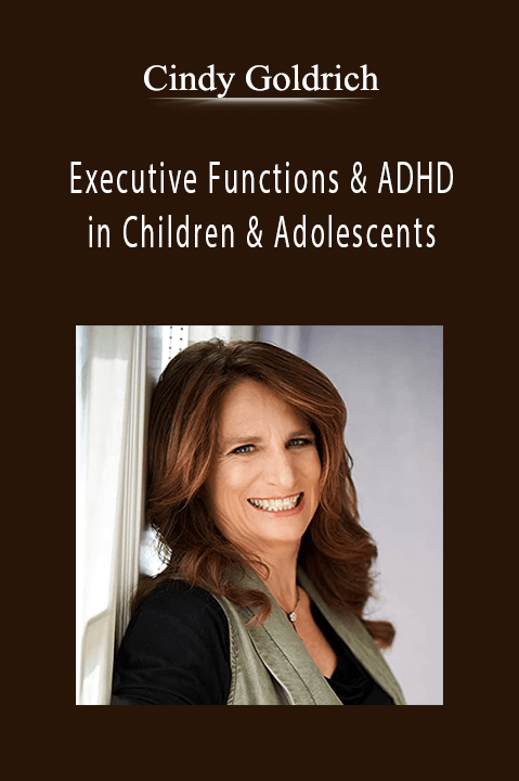 Executive Functions & ADHD in Children & Adolescents Proven Techniques to Increase Learning & Manage Attention - Cindy Goldrich.
