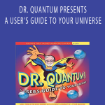 Fred Alan Wolf - DR. QUANTUM PRESENTS A USER’S GUIDE TO YOUR UNIVERSE.Fred Alan Wolf - DR. QUANTUM PRESENTS A USER’S GUIDE TO YOUR UNIVERSE.