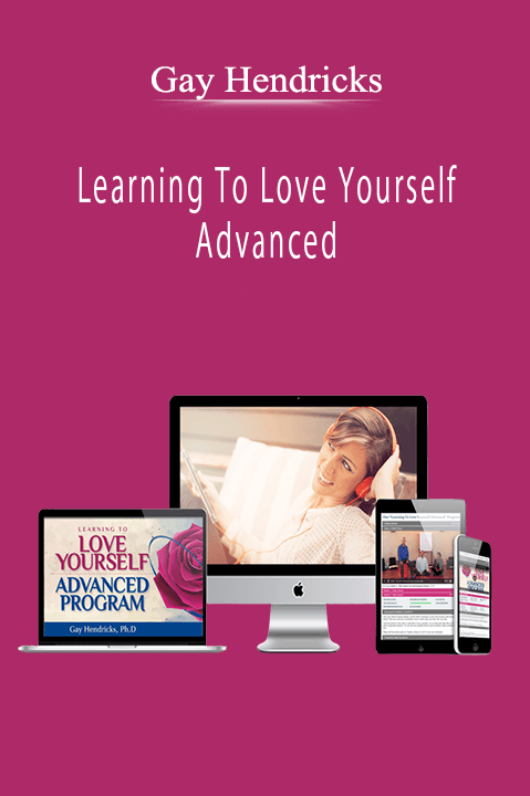 Gay Hendricks - Learning To Love Yourself Advanced