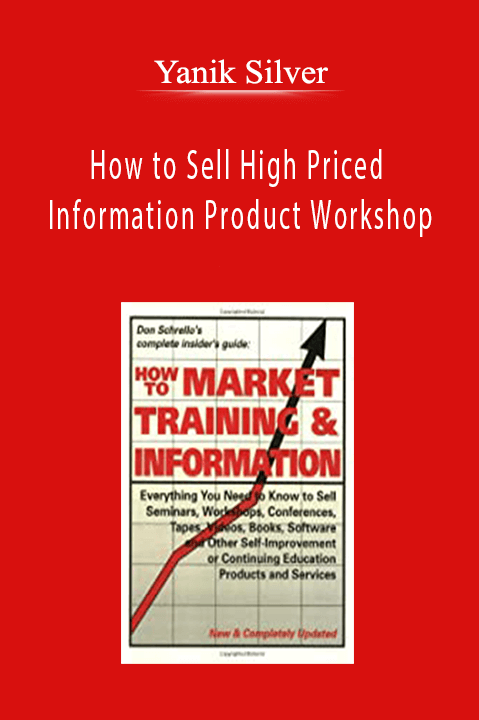 How to Sell High Priced Information Product Workshop - Yanik Silver