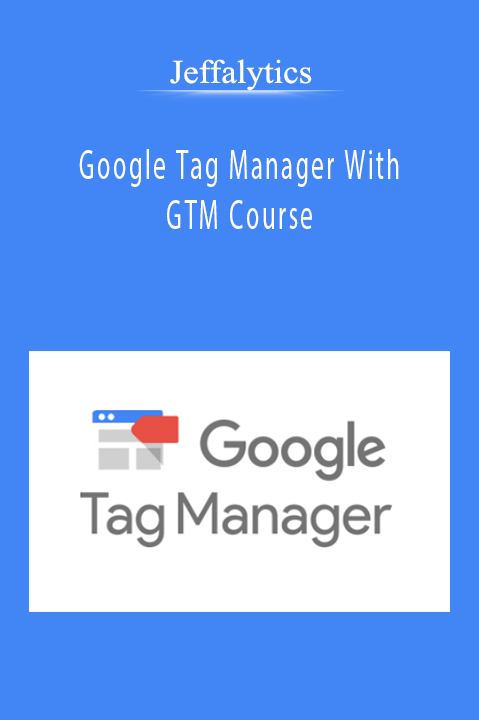 Jeffalytics - Google Tag Manager With GTM Course