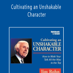 Jim Rohn - Cultivating an Unshakable Character
