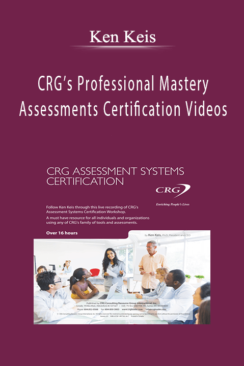 Ken Keis - CRG’s Professional Mastery & Assessments Certification Videos.