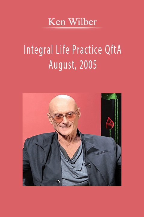 Ken Wilber - Integral Life Practice QftA August, 2005