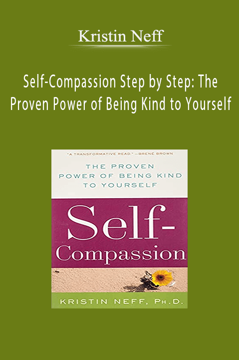 Kristin Neff – Self-Compassion Step by Step: The Proven Power of Being Kind to Yourself