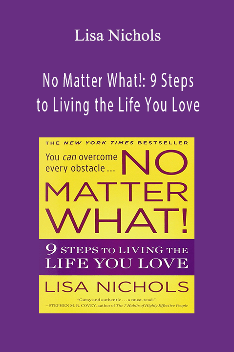 Lisa Nichols - No Matter What!: 9 Steps to Living the Life You Love