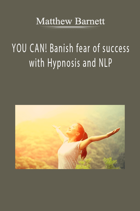 Matthew Barnett - YOU CAN! Banish fear of success with Hypnosis and NLP