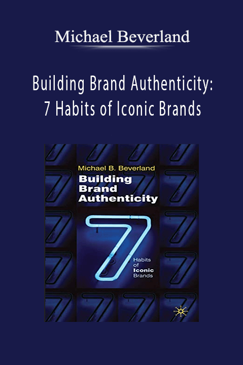 Michael Beverland - Building Brand Authenticity: 7 Habits of Iconic Brands