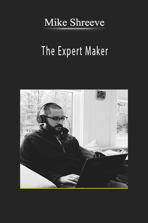 Mike Shreeve – The Expert Maker