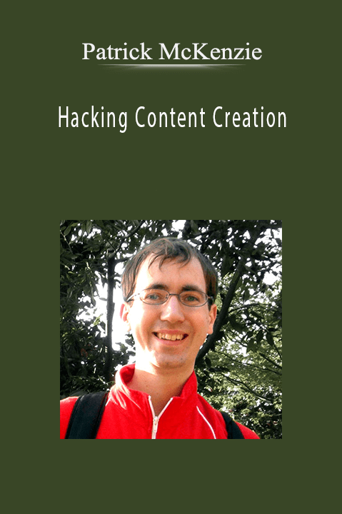 Patrick McKenzie - Hacking Content Creation