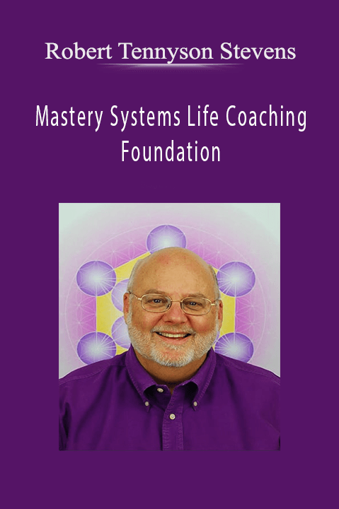 Robert Tennyson Stevens - Mastery Systems Life Coaching Foundation