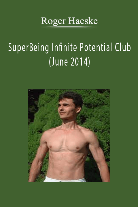 Roger Haeske – SuperBeing Infinite Potential Club (June 2014)