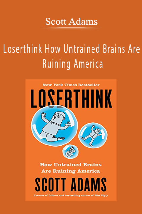 Scott Adams – Loserthink How Untrained Brains Are Ruining America